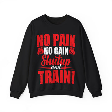 No Pain No Gain Shut Up and Train Sweatshirt